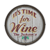It's Time for Wine - Barrel End Wooden Sign - It's Time For Wine