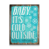 Baby It's Cold Outside Snowflake Sign - Baby It's Cold Outside