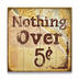 Nothing Over 5 Cents Vintage Sign - Nothing Over 5 Cents Vintage Sign