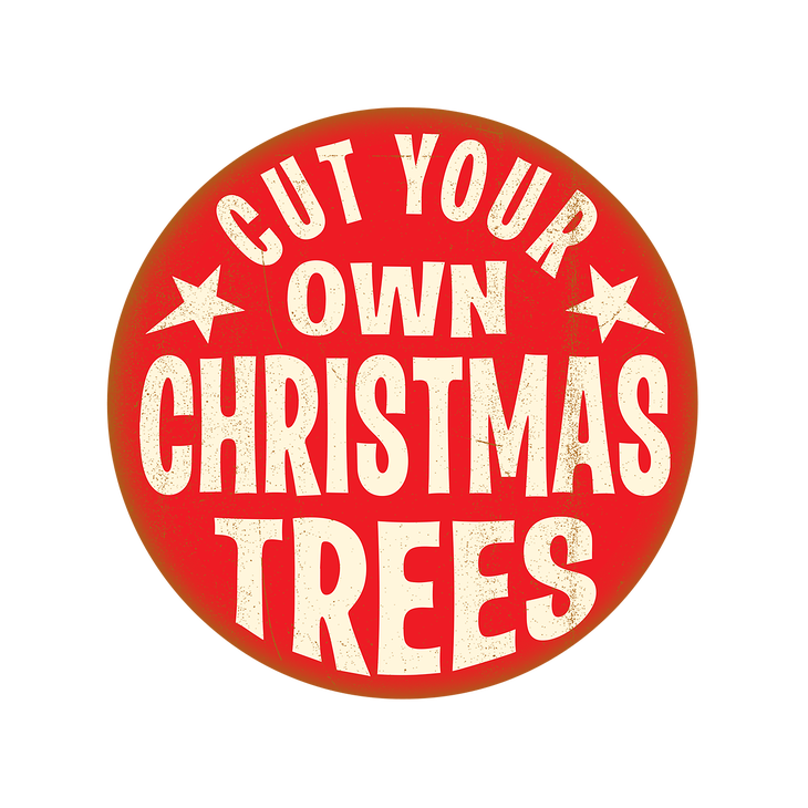 Cut Your Own Christmas Trees Round Sign - Cut Your Own Christmas Trees Round Sign